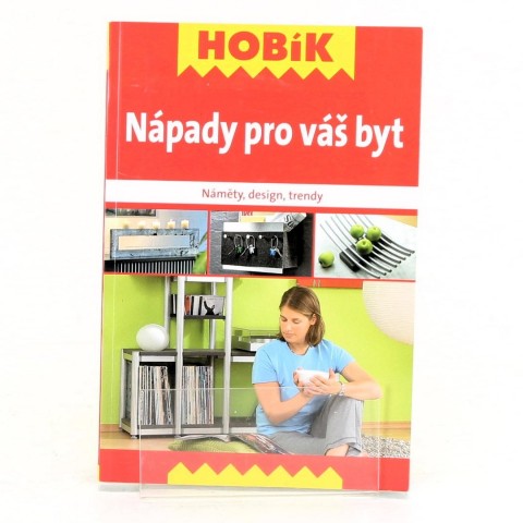 Nápady pro váš byt : náměty, design, trendy