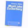 Mysli jako Zuckerberg - Pět podnikatelských tajemství šéfa firmy Facebook